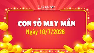 Con số may mắn hôm nay 10/7/2026 theo năm sinh hốt LỘC TO đổi đời
