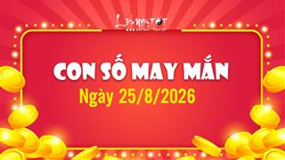 Con số may mắn hôm nay 25/8/2026 theo năm sinh: Hứng vận may và phúc lộc trời ban