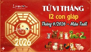 Tử vi tháng 9/2026 của 12 con giáp âm lịch: Tới thời khắc khởi sắc của ai?