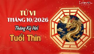 Tử vi tháng 10/2026 tuổi Thìn âm lịch: Tài lộc dồi dào nhưng chớ tham kẻo mất cả chì lẫn chài