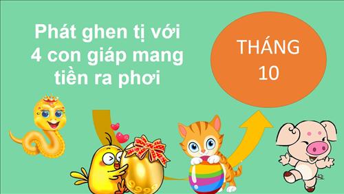 Phát ghen với 4 con giáp phơi tiền trong tháng 10