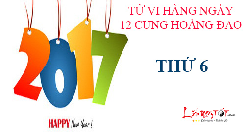 Tử vi thứ 6 ngày 3/2/2017 của 12 cung hoàng đạo