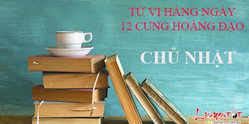 Tử vi Chủ Nhật ngày 8/1/2017 của 12 cung hoàng đạo