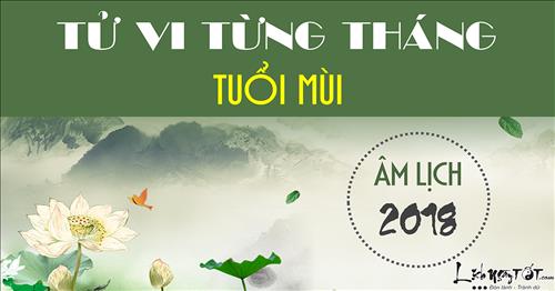 Tử vi tuổi Mùi 2018: Tổng quan tử vi 12 tháng năm Mậu Tuất 2018 của tuổi Mùi