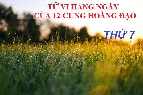 Tử vi thứ 7 ngày 15/4/2017 của 12 cung hoàng đạo