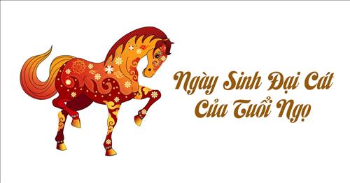 Ngày sinh đại cát của người tuổi Ngọ (Âm lịch)