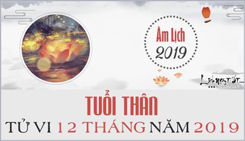 Tử vi tuổi Thân 2019 - Dự báo cát hung chuẩn xác qua tử vi hàng tháng năm Kỷ Hợi
