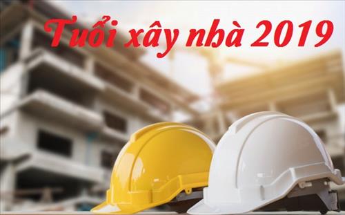 XEM TUỔI XÂY NHÀ NĂM 2019: Tuổi nào đẹp, tuổi nào kỵ, xây nhà hướng nào tốt?