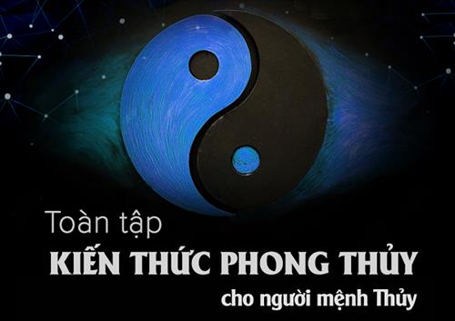 Phong thủy người mệnh Thủy: Hợp khắc mệnh gì, làm nghề gì dễ phát tài?