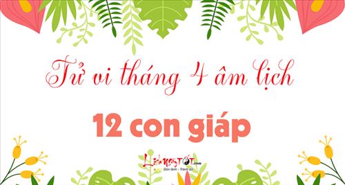 Tử vi tháng 4/2018 âm lịch của 12 con giáp: Ai vượng ai suy?