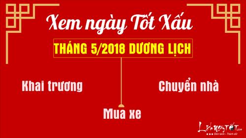 Xem ngày tốt xấu tháng 5/2018 dương lịch cho KHAI TRƯƠNG, MUA XE, CHUYỂN NHÀ