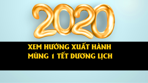 Mùng 1 Tết Dương lịch 2020 xuất hành giờ nào, hướng nào tốt để cả năm may mắn vây quanh, tài lộc đầy mình