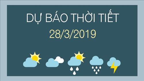 Dự báo thời tiết 28/3: Bắc Bộ chủ yếu rét về đêm và sáng sớm