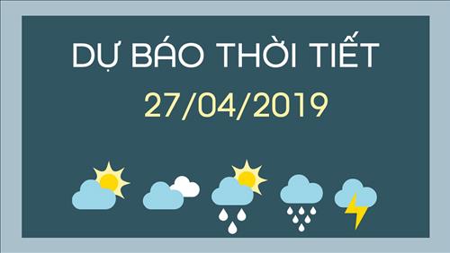 Dự báo thời tiết 27/4: Bắc Bộ và Bắc Trung Bộ xảy ra mưa dông nhiều nơi