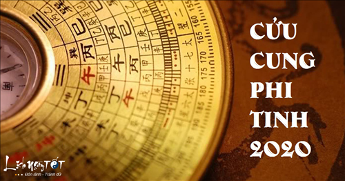 Cửu Cung phi tinh 2020: Luận giải hung cát, bàn phương hóa giải cho gia đạo an yên, tài lộc tấn tới