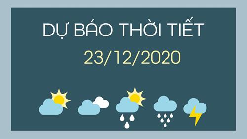 Dự báo thời tiết ngày mai 23/12/2020: Bắc Bộ tăng nhiệt nhẹ, Nam Bộ mưa dông rải rác