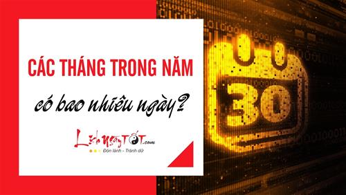 Các tháng trong năm có bao nhiêu ngày, bật mí những điều tuyệt vời nhất về thời gian