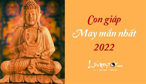 Thần Phật phù trợ, 3 con giáp may mắn nhất năm 2022 mưu đại sự dễ thành, đánh đâu thắng đó