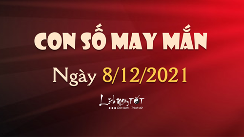 Con số may mắn hôm nay 8/12/2021 theo năm sinh của bạn: Chọn số ĐẠI PHÁT cho bạn