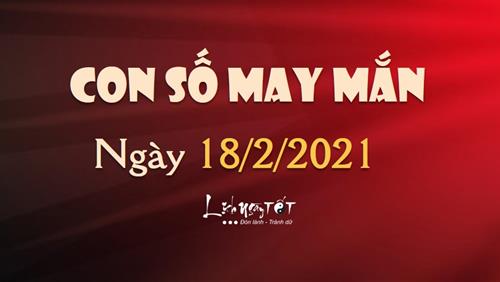 Con số may mắn ngày 18/2/2021 theo tuổi: Số MAY MẮN hôm nay cho bạn