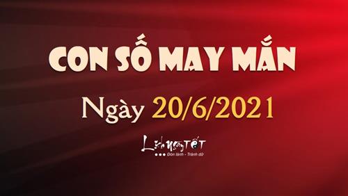 Con số may mắn hôm nay 20/6/2021 theo tuổi của bạn: Chọn số may mắn giúp bạn PHÁT TÀI NHANH