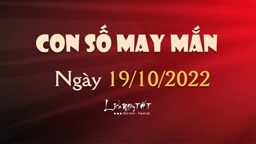 Con số may mắn hôm nay 19/10/2022 theo tuổi: Thần TÀI mở cửa cho số, cuối ngày có LỘC về tay