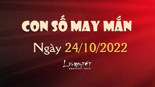 Con số may mắn hôm nay 24/10/2022 theo năm sinh của bạn: Chọn số ĐẠI PHÁT giúp bạn ĐỔI ĐỜI