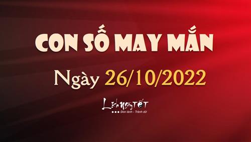 Con số may mắn hôm nay 26/10/2022 theo tuổi của bạn: Chọn số MAY giúp bạn dễ ĐÓN LỘC