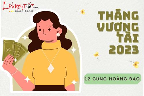 Bật mí tháng vượng tài năm 2023 để 12 cung hoàng đạo làm đâu thắng đó