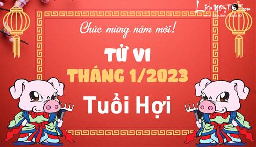 Tử vi tháng 1/2023 tuổi Hợi âm lịch: Cơ hội để trổ tài, hãy tự tin thể hiện