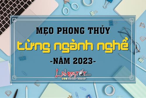 Mẹo phong thủy hút may cho từng NGÀNH NGHỀ năm 2023 giúp gia chủ kinh doanh hồng phát, tài lộc tăng tiến