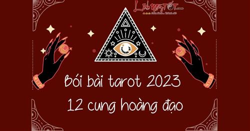 Bói bài Tarot năm 2023 cho 12 cung hoàng đạo: Đoán trước VẬN SỐ của bạn trong cả năm