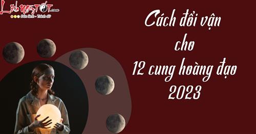 Cách đổi vận lấy MAY cho 12 cung hoàng đạo năm 2023 đánh bay xui xẻo