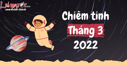 Chiêm tinh tháng 3 năm 2022: Xem để không bỏ lỡ ngày đẹp đổi đời