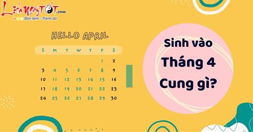 Tháng 4 là cung gì? Có thể bạn sinh tháng 4 nhưng chưa biết những điều sau!