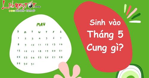 Tháng 5 là cung gì? Tháng sản sinh ra những con người sắc bén