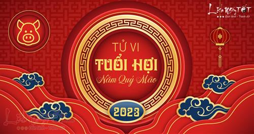 Tử vi tuổi Hợi 2023: Gặp khó có quý nhân phù trợ, thuận lợi đủ đường
