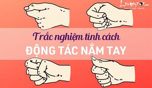 Chỉ tốn 3 giây làm trắc nghiệm: Cách nắm tay tiết lộ chuẩn xác tính cách, điểm mạnh, điểm yếu của bạn