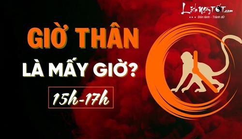 Giờ Thân là mấy giờ, mấy khắc? Điểm nổi bật trong tính cách và vận trình người sinh giờ Thân