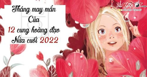 Xem tháng may mắn của 12 cung hoàng đạo nửa cuối 2022: Ai gặp HÊN trước TẾT?