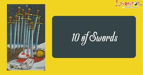 Lá bài 10 of Swords: Tuyệt vọng, đau khổ nhưng cũng là sự hồi sinh