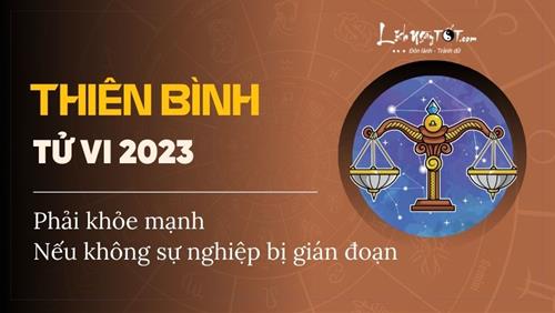 Tử vi cung Thiên Bình năm 2023: Phải khỏe mạnh, nếu không sẽ bị lỡ nhiều kế hoạch