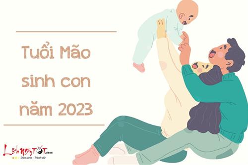 2023 là năm tuổi, người tuổi Mão có nên sinh con không? Nếu có ý định sinh con cần chú ý điều gì?