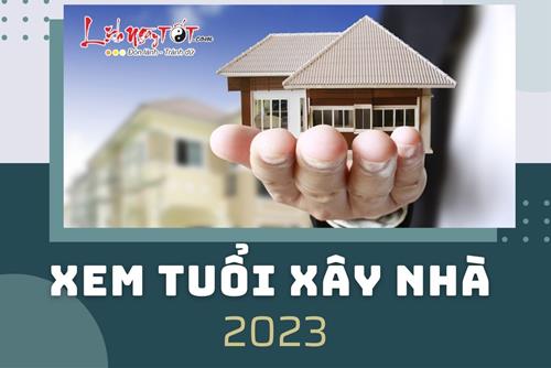 XEM TUỔI XÂY NHÀ NĂM 2023: Tuổi nào đẹp, tuổi nào kỵ, xây nhà hướng nào tốt để đón lộc?