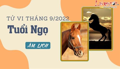 Tử vi tháng 9/2022 tuổi Ngọ âm lịch: Cát vận tăng tiến nhanh chóng, chinh phục nấc thang mới