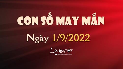 Con số may mắn hôm nay 1/9/2022 theo tuổi: Số LỘC về tay, có ngay TIỀN vào
