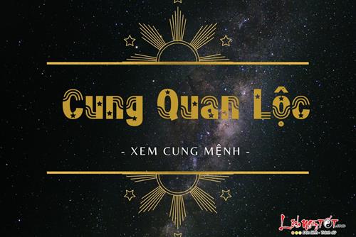 Cung Quan Lộc là gì? Luận giải ý nghĩa cung Quan Lộc trong lá số tử vi