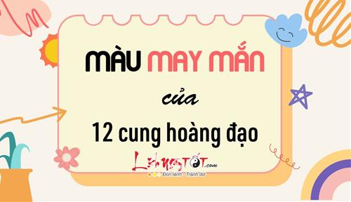 Đâu mới là màu sắc mang lại vận may tối thượng cho 12 cung hoàng đạo?