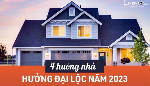 Năm 2023 có 4 hướng nhà hưởng ĐẠI LỘC, càng ở càng dễ phát tài nếu gia chủ biết làm điều này!