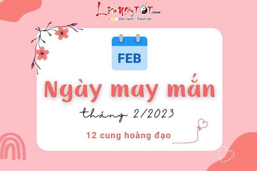 Ngày may mắn tháng 2/2023 của 12 chòm sao: Tận dụng cơ hội đúng thời điểm để cả tháng hanh thông